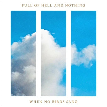 Nothing/ Full of Hell - When No Birds Sang LP