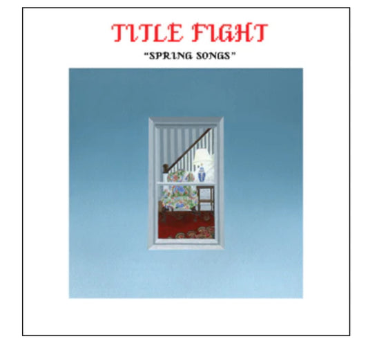 TITLE FIGHT "SPRING SONGS" 7” LP