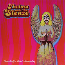 Thelma and the Sleaze - Somebody’s Doin’ Something LP