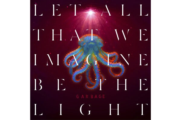 Garbage - LET ALL THAT WE IMAGINE BE THE LIGHT LP
