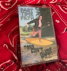 Part Time Filth - Tony Can’t Surf Cassette